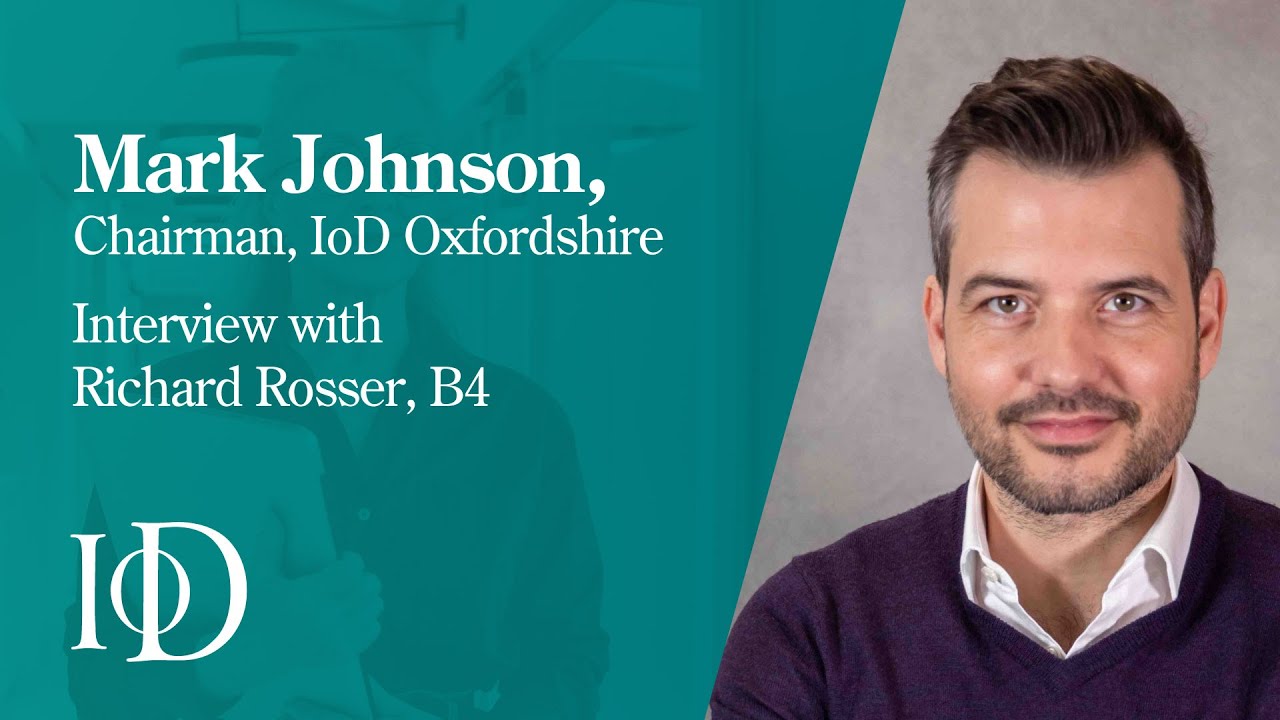 Interview with Mark Johnson, Chairman, IoD Oxfordshire – B4