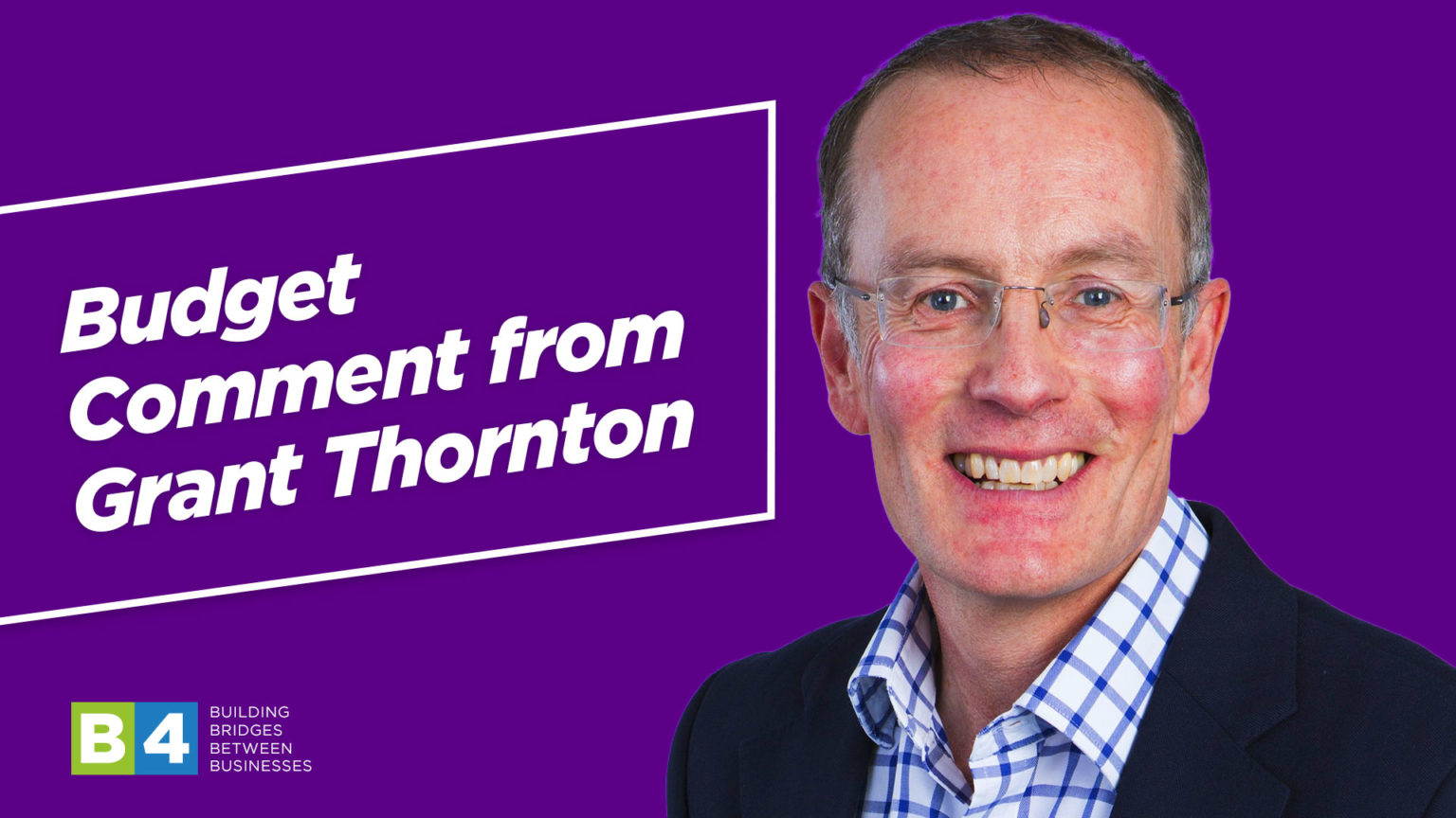 Budget Comment from Grant Thornton B4